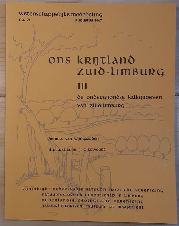 Ons Krijtland Zuid-Limburg lll de ondergrondse kalkgroeven - no. 71 augustus 1967